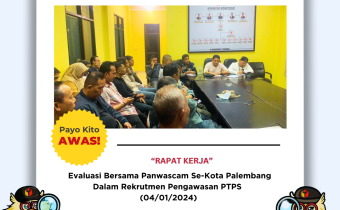 Bawaslu Kota Palembang mengadakan 'Rapat Evaluasi Rekrutmen Pengawasan PTPS,' dipimpin oleh Ketua Yusnar bersama Anggota Bawaslu  Khairil Anwar Simatupang dan Efan Yutawan.