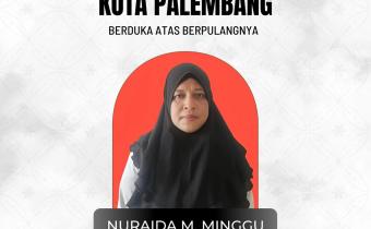 Ucapan duka cita Bawaslu Kota Palembang atas berpulangnya Nuraida M. Minggu, Staf Bawaslu Provinsi Maluku Utara.